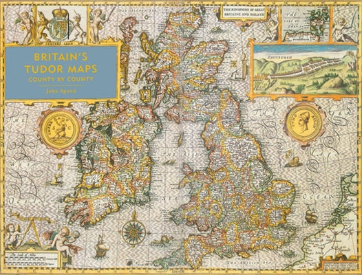 Britain's Tudor Maps: County by County by Speed, John