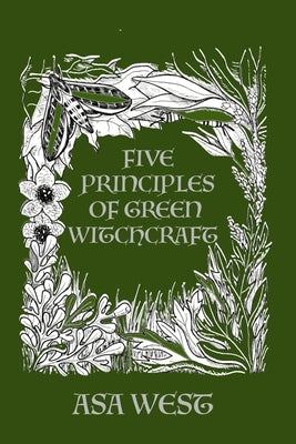 Five Principles of Green Witchcraft by West, Asa