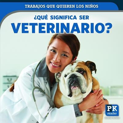 ¿Qué Significa Ser Veterinario? (What's It Really Like to Be a Veterinarian?) by Honders, Christine