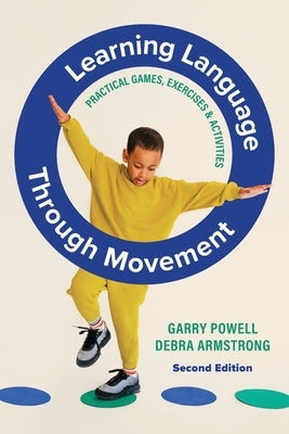 Learning Language Through Movement: Practical Games, Exercises & Activities by Powell, Garry