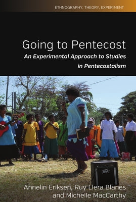 Going to Pentecost: An Experimental Approach to Studies in Pentecostalism by Eriksen, Annelin