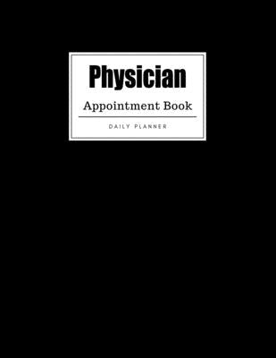 Physician Appointment Book: Weekly Physician Appointment Book, Daily Appointment Book with Hourly and 15-Minute Intervals (8.5 x 11 - 109 Pages ) by Extreme, Planner