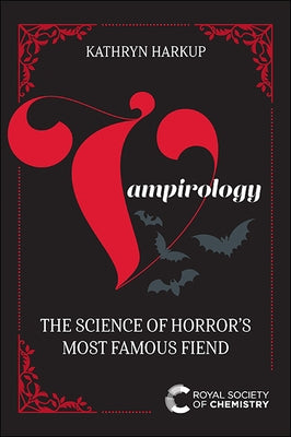 Vampirology: The Science of Horror's Most Famous Fiend by Harkup, Kathryn