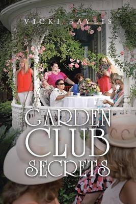 Garden Club Secrets by Baylis, Vicki