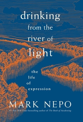 Drinking from the River of Light: The Life of Expression by Nepo, Mark