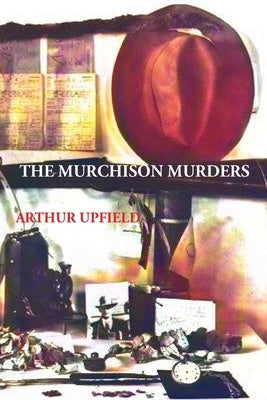 The Murchison Murders by Upfield, Arthur W.