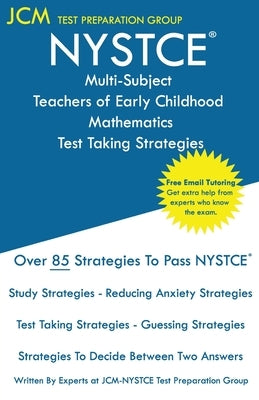 NYSTCE Multi-Subject Teachers of Early Childhood Mathematics - Test Taking Strategies by Test Preparation Group, Jcm-Nystce