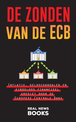 De zonden van de ECB: Inflatie, geldschandalen en eindeloos financieel krediet door de Europese Centrale Bank by News Books, Real