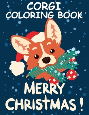 Corgi Coloring Book Merry Christmas: Funny Christmas Corgi Lover Gifts For Adult Cute Dog Christmas Coloring Book by Publishing, Blue Zine