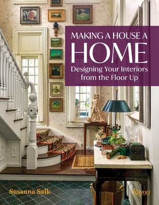 Making a House a Home: Designing Your Interiors from the Floor Up by Salk, Susanna