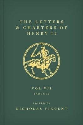 The Letters and Charters of Henry II King of England 1154 to 1189 Volume VII: Volume VII: Indexes by Vincent