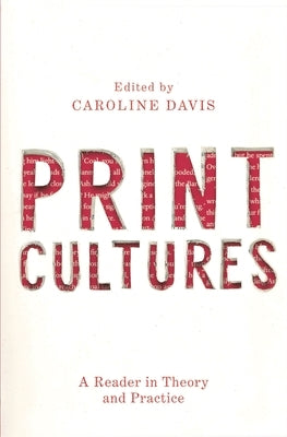 Print Cultures: A Reader in Theory and Practice by Davis, Caroline