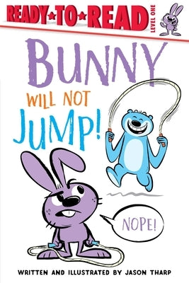 Bunny Will Not Jump!: Ready-To-Read Level 1 by Tharp, Jason