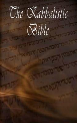 The Kabbalistic Bible According to the Zohar, Torah, Talmud and Midrash by Tanhuma, Rabbi