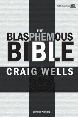 The Blasphemous Bible by Wells, Craig