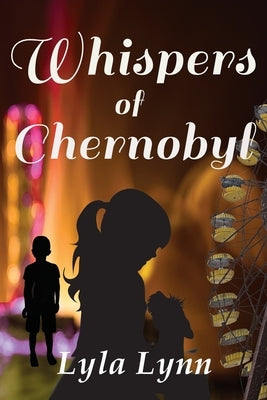 Whispers of Chernobyl by Lynn, Lyla