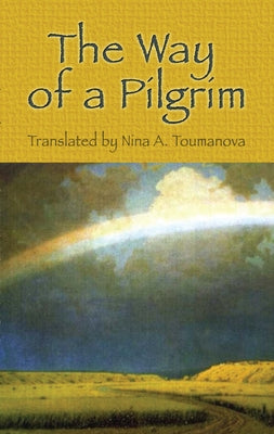 The Way of a Pilgrim by Toumanova, Nina A.