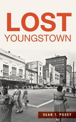 Lost Youngstown by Posey, Sean T.