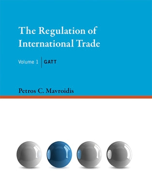 The Regulation of International Trade, Volume 1: GATT by Mavroidis, Petros C.