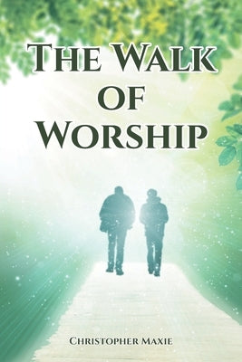 The Walk of Worship by Maxie, Christopher