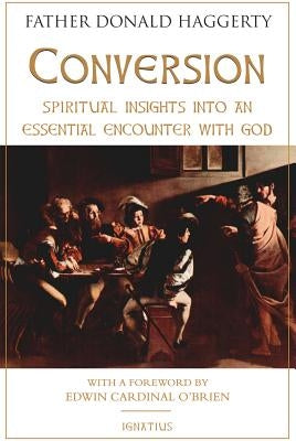 Conversion: Spiritual Insights Into an Essential Encounter with God by Haggerty, Donald