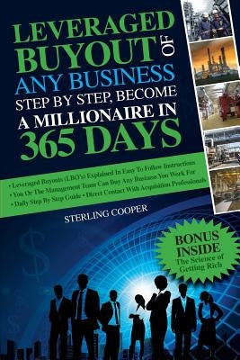 Leveraged Buyout of any Business, step by step: Become a millionaire in 365 days by Cooper, Sterling