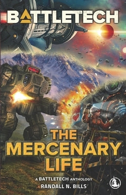 BattleTech: The Mercenary Life by Bills, Randall N.