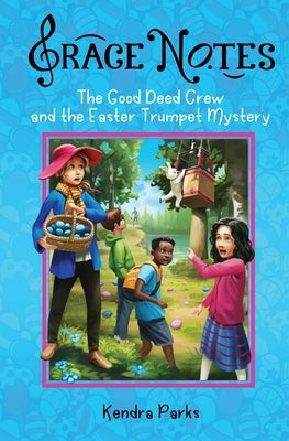 The Good Deed Crew and the Easter Trumpet Mystery by Parks, Kendra a.