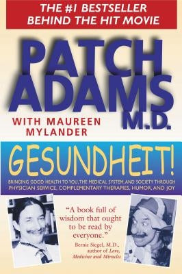 Gesundheit!: Bringing Good Health to You, the Medical System, and Society Through Physician Service, Complementary Therapies, Humor by Adams, Patch