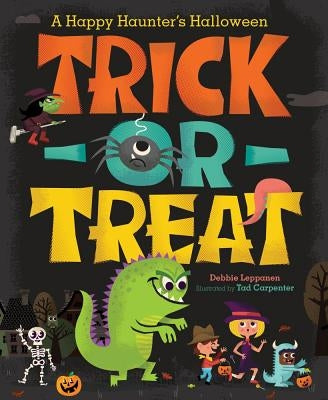 Trick-Or-Treat: A Happy Haunter's Halloween by Leppanen, Debbie