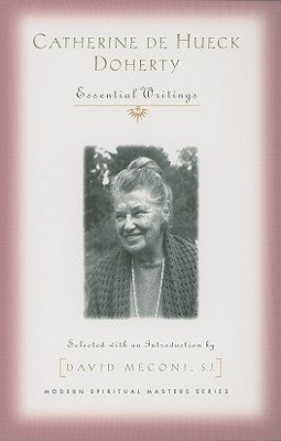 Catherine de Hueck Doherty: Essential Writings by Doherty, Catherine De Hueck