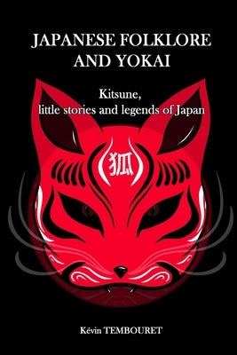 Japanese folklore and Yokai: Kitsune, little stories and legends of Japan by Tembouret, K&#233;vin