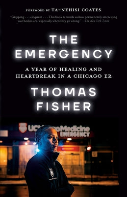 The Emergency: A Year of Healing and Heartbreak in a Chicago Er by Fisher, Thomas