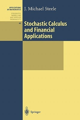 Stochastic Calculus and Financial Applications by Steele, J. Michael