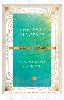 The Next Worship Bible Study by Van Opstal, Sandra Maria