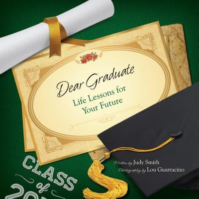 Dear Graduate: Life Lessons for Your Future by Smith, Judy