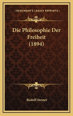 Die Philosophie Der Freiheit (1894) by Steiner, Rudolf