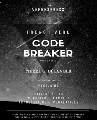 The French Verb Code Breaker by Belanger, Pierre C.