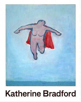 Flying Woman: The Paintings of Katherine Bradford by Desimone, Jaime