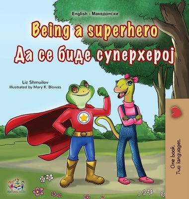 Being a Superhero (English Macedonian Bilingual Children's Book) by Shmuilov, Liz