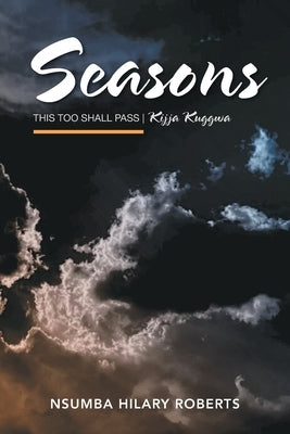 Seasons: This Too Shall Pass Kijja Kuggwa by Roberts, Nsumba Hilary
