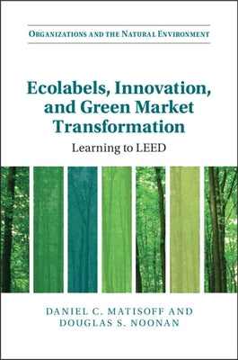 Ecolabels, Innovation, and Green Market Transformation by Matisoff, Daniel C.