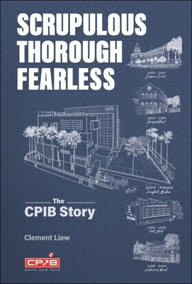 Scrupulous, Thorough, Fearless: The Cpib Story by Liew, Clement