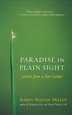 Paradise in Plain Sight: Lessons from a Zen Garden by Miller, Karen Maezen