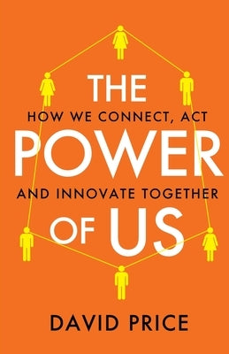 The Power of Us: How we connect, act and innovate together by Price, David