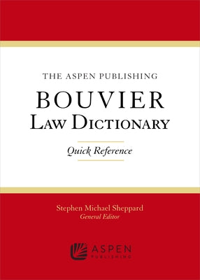 The Wolters Kluwer Bouvier Law Dictionary: Quick Reference by Sheppard