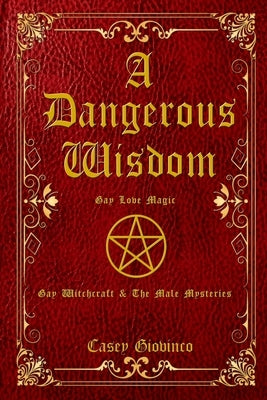 A Dangerous Wisdom: Gay Love Magic (X-rated) by Shadow, Shawn