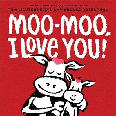 Moo-Moo, I Love You! by Lichtenheld, Tom