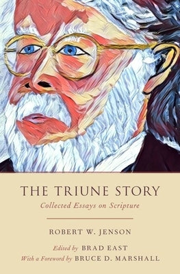 The Triune Story: Collected Essays on Scripture by Jenson, Robert W.