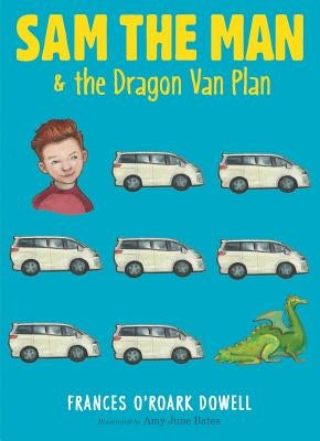 Sam the Man & the Dragon Van Plan by Dowell, Frances O'Roark